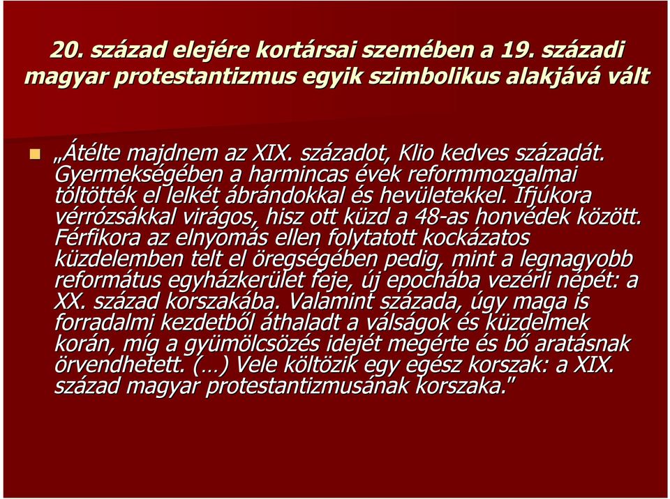 k Férfikora az elnyomás s ellen folytatott kockázatos küzdelemben telt el öregségében pedig, mint a legnagyobb református egyházker zkerület feje, új j epochába vezérli népét: n a XX.