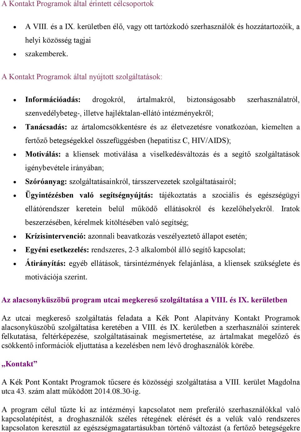 ártalomcsökkentésre és az életvezetésre vonatkozóan, kiemelten a fertőző betegségekkel összefüggésben (hepatitisz C, HIV/AIDS); Motiválás: a kliensek motiválása a viselkedésváltozás és a segítő