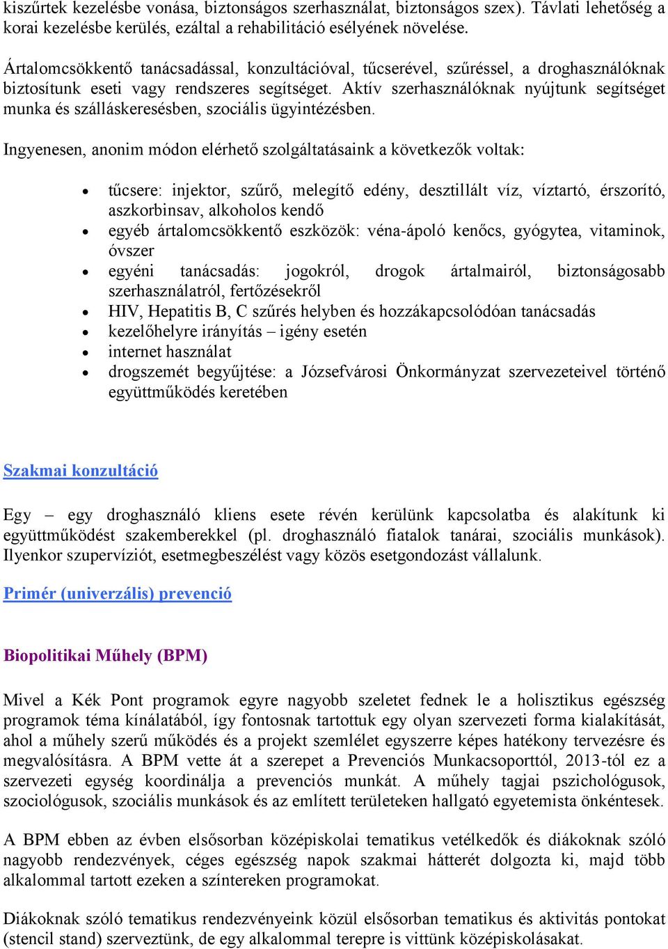 Aktív szerhasználóknak nyújtunk segítséget munka és szálláskeresésben, szociális ügyintézésben.