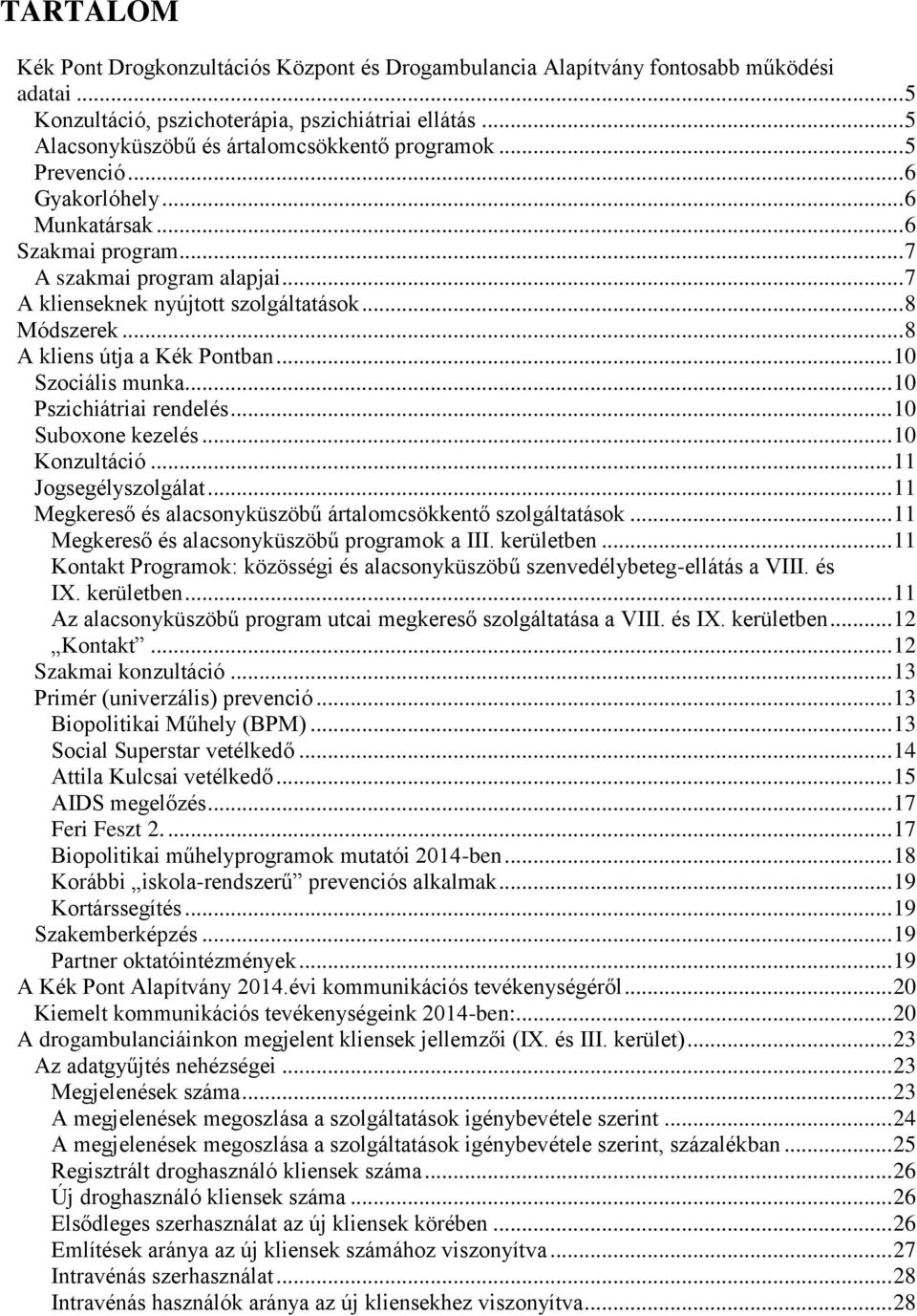 .. 8 Módszerek... 8 A kliens útja a Kék Pontban... 10 Szociális munka... 10 Pszichiátriai rendelés... 10 Suboxone kezelés... 10 Konzultáció... 11 Jogsegélyszolgálat.