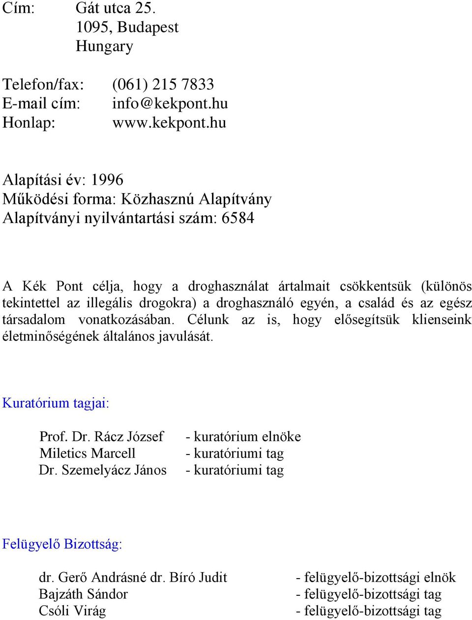 hu Alapítási év: 1996 Működési forma: Közhasznú Alapítvány Alapítványi nyilvántartási szám: 6584 A Kék Pont célja, hogy a droghasználat ártalmait csökkentsük (különös tekintettel az illegális