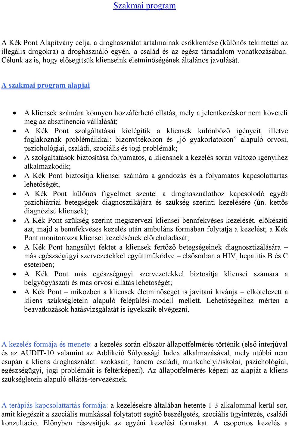 A szakmai program alapjai A kliensek számára könnyen hozzáférhető ellátás, mely a jelentkezéskor nem követeli meg az absztinencia vállalását; A Kék Pont szolgáltatásai kielégítik a kliensek különböző