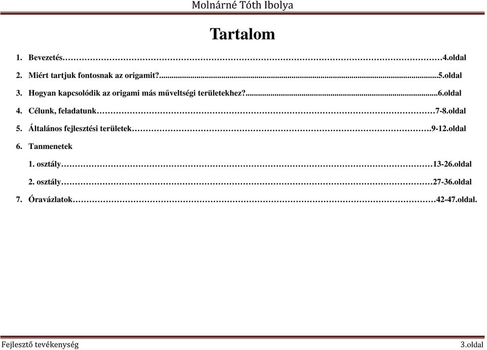 Célunk, feladatunk 7-8.oldal 5. Általános fejlesztési területek.9-12.oldal 6.