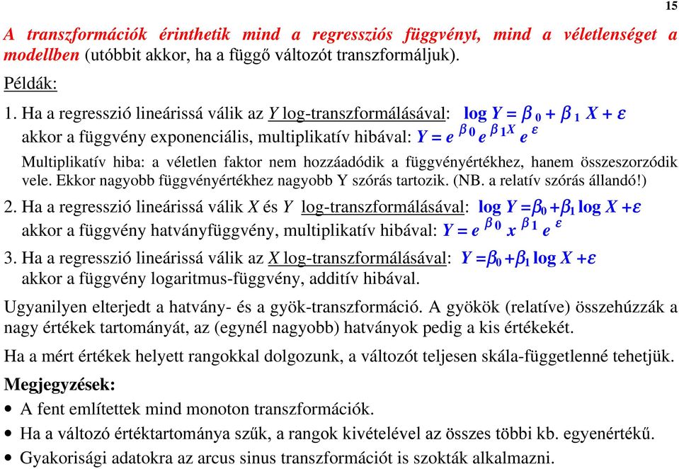 hozzáadódik a függvényértékhez, hanem összeszorzódik vele. Ekkor nagyobb függvényértékhez nagyobb Y szórás tartozik. (NB. a relatív szórás állandó!).