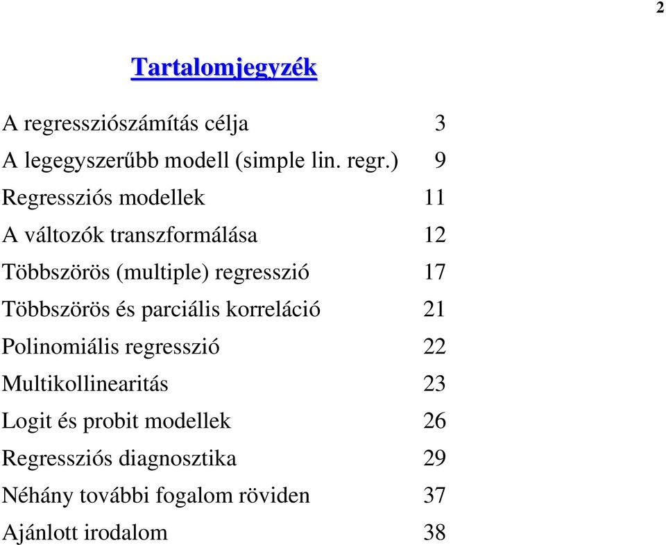 ) 9 Regressziós modellek 11 A változók transzformálása 1 Többszörös (multiple) regresszió 17