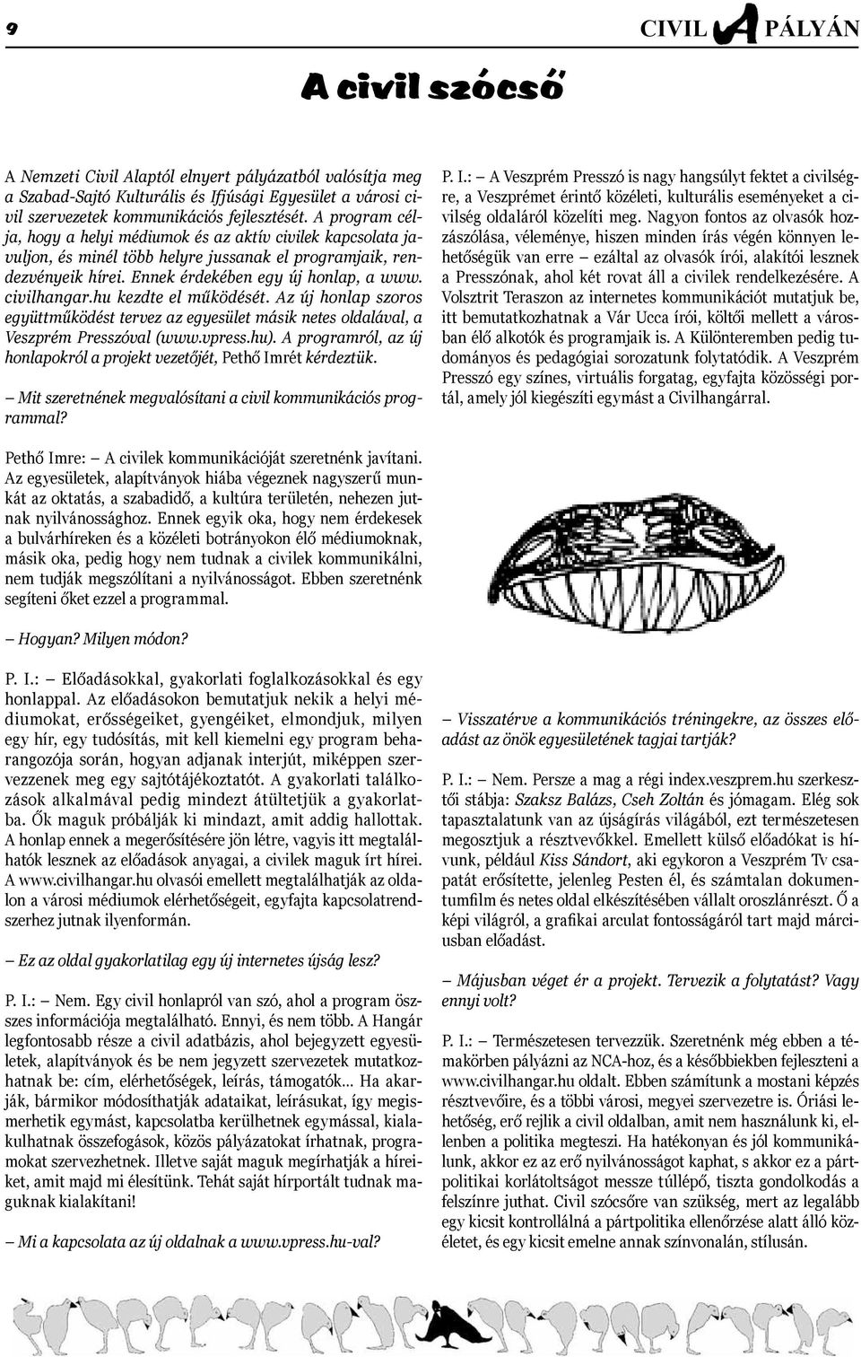 hu kezdte el működését. Az új honlap szoros együttműködést tervez az egyesület másik netes oldalával, a Veszprém Presszóval (www.vpress.hu).