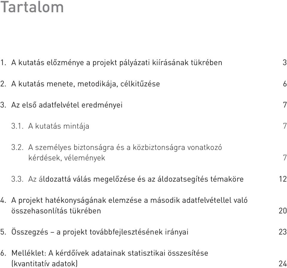 3. Az áldozattá válás megelőzése és az áldozatsegítés témaköre 12 4.