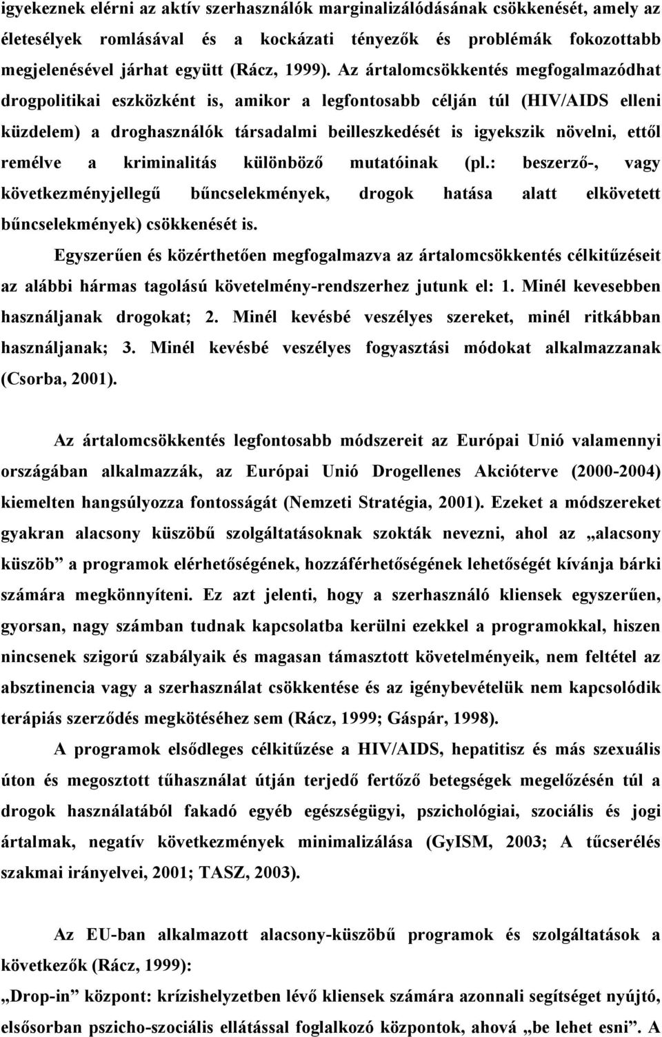 remélve a kriminalitás különböző mutatóinak (pl.: beszerző-, vagy következményjellegű bűncselekmények, drogok hatása alatt elkövetett bűncselekmények) csökkenését is.