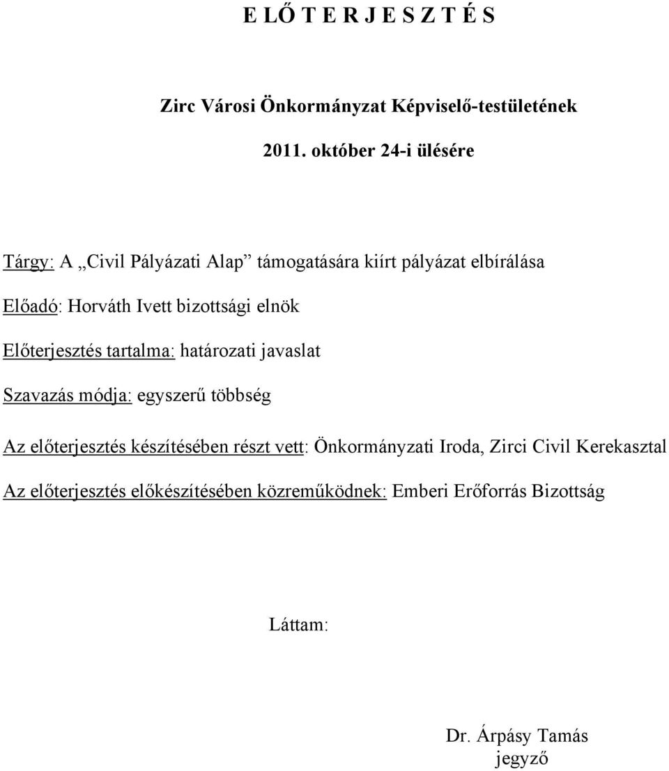 bizottsági elnök Előterjesztés tartalma: határozati javaslat Szavazás módja: egyszerű többség Az előterjesztés