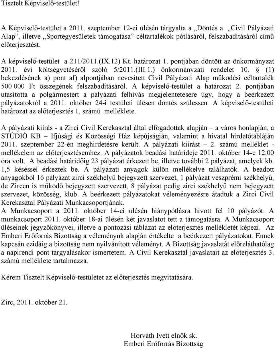 (IX.12) Kt. határozat 1. pontjában döntött az önkormányzat 2011. évi költségvetéséről szóló 5/2011.(III.1.) önkormányzati rendelet 10.