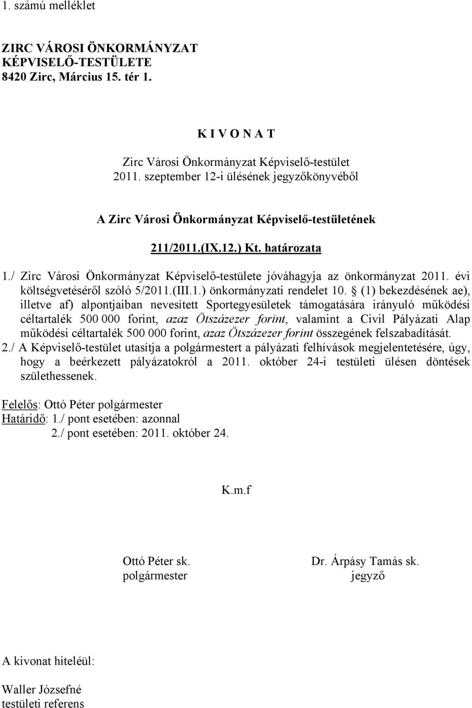 / Zirc Városi Önkormányzat Képviselő-testülete jóváhagyja az önkormányzat 2011. évi költségvetéséről szóló 5/2011.(III.1.) önkormányzati rendelet 10.