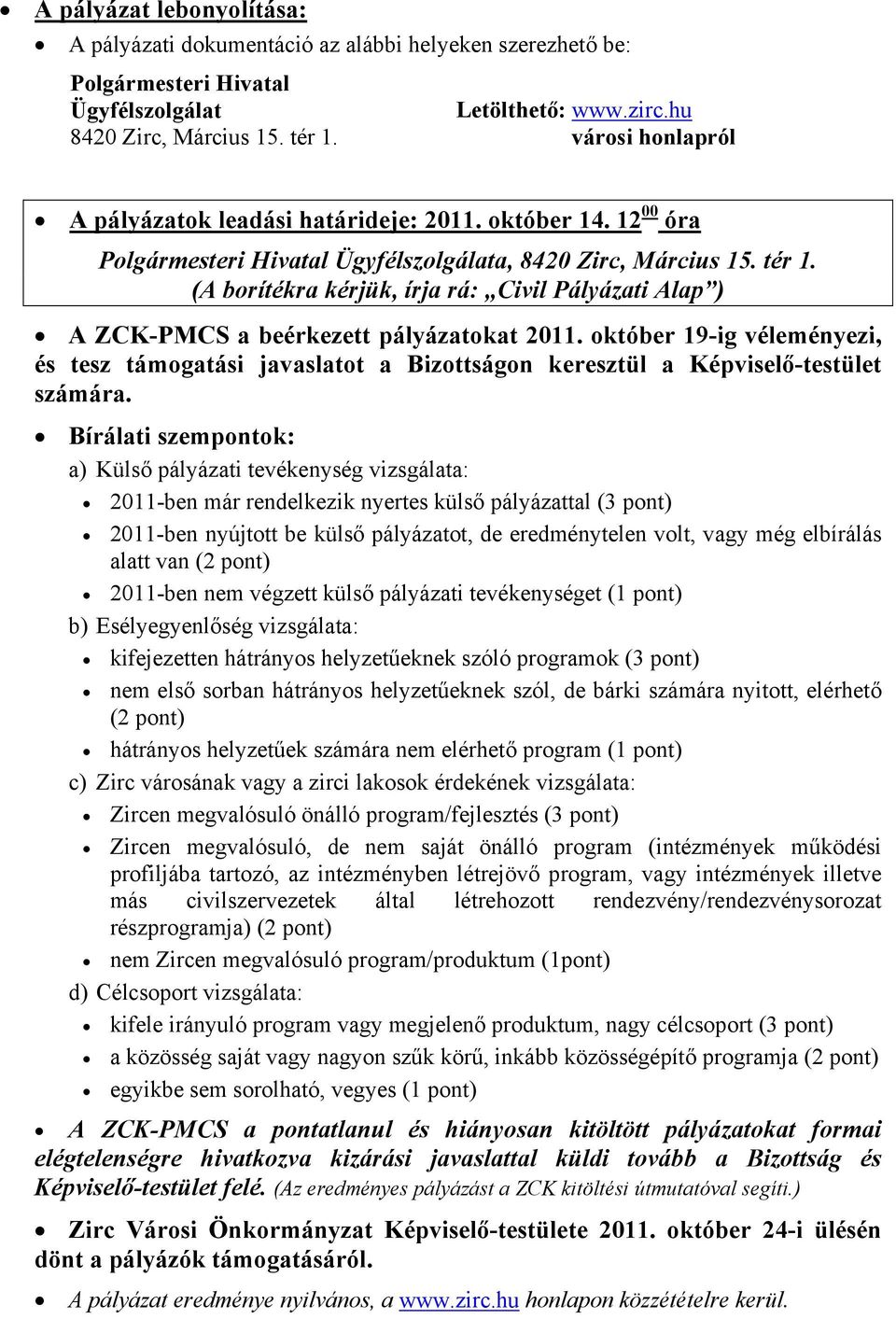 (A borítékra kérjük, írja rá: Civil Pályázati Alap ) A ZCK-PMCS a beérkezett pályázatokat 2011.