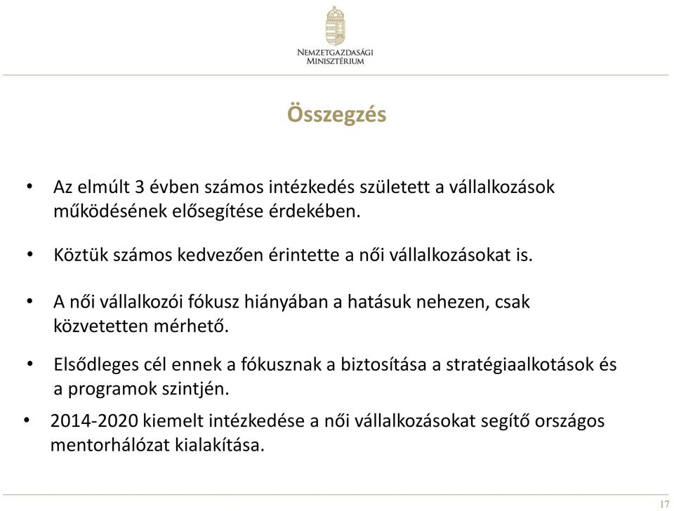A női vállalkozói fókusz hiányában a hatásuk nehezen, csak közvetetten mérhető.