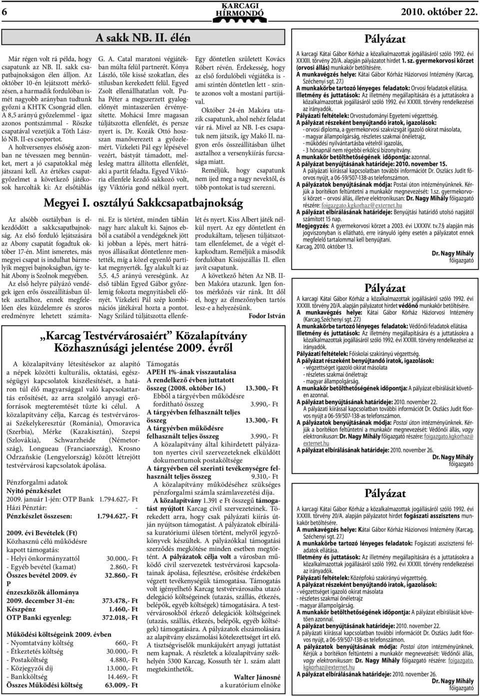 A 8,5 arányú győzelemmel - igaz azonos pontszámmal - Röszke csapatával vezetjük a Tóth László NB. II-es csoportot.