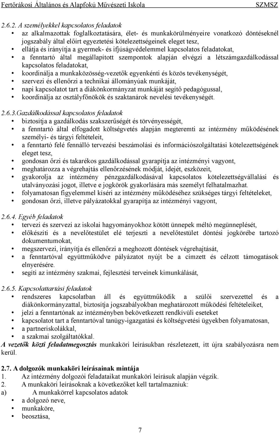 munkaközösség-vezetők egyenkénti és közös tevékenységét, szervezi és ellenőrzi a technikai állományúak munkáját, napi kapcsolatot tart a diákönkormányzat munkáját segítő pedagógussal, koordinálja az