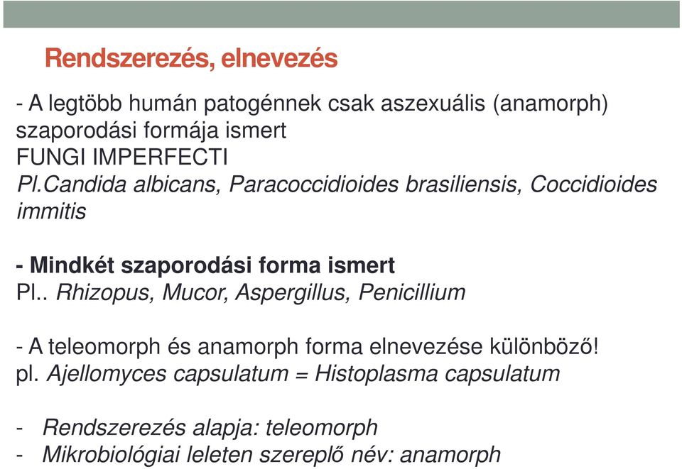 Candida albicans, Paracoccidioides brasiliensis, Coccidioides immitis - Mindkét szaporodási forma ismert Pl.