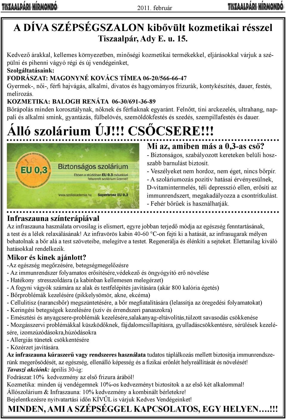 06-20/566-66-47 Gyermek-, női-, férfi hajvágás, alkalmi, divatos és hagyományos frizurák, kontykészítés, dauer, festés, melírozás.