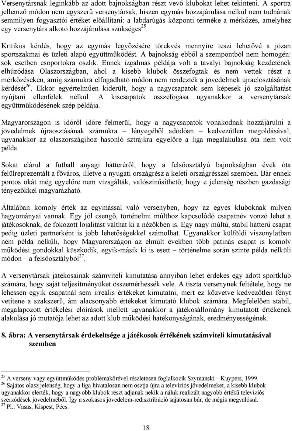 versenytárs alkotó hozzájárulása szükséges 25. Kritikus kérdés, hogy az egymás legyőzésére törekvés mennyire teszi lehetővé a józan sportszakmai és üzleti alapú együttműködést.