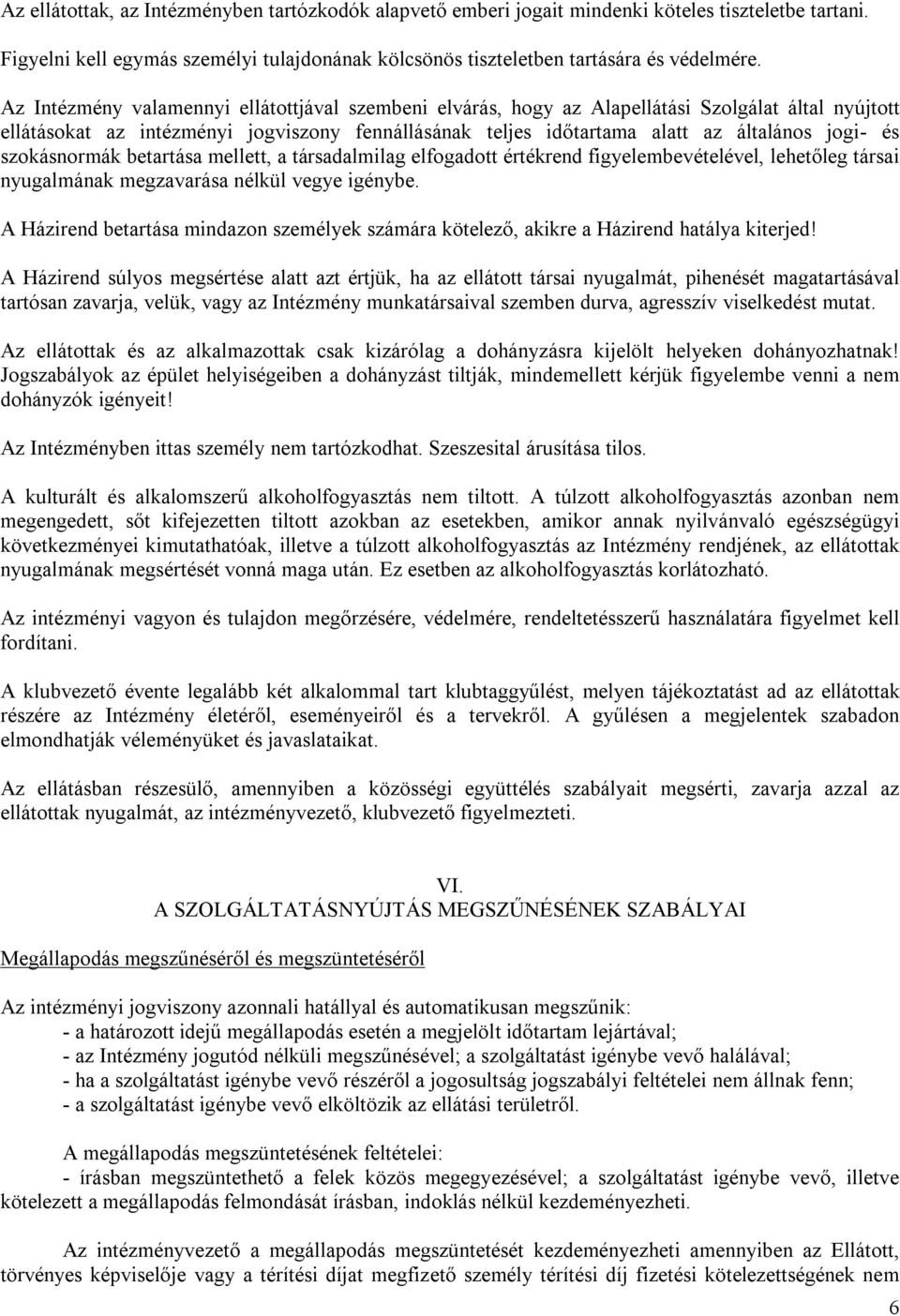 szokásnormák betartása mellett, a társadalmilag elfogadott értékrend figyelembevételével, lehetőleg társai nyugalmának megzavarása nélkül vegye igénybe.