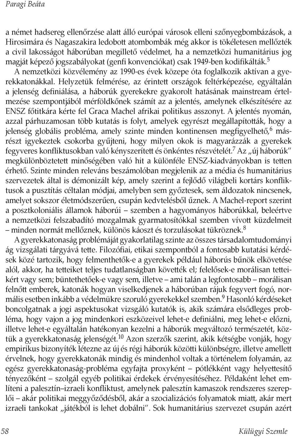 5 A nemzetközi közvélemény az 1990-es évek közepe óta foglalkozik aktívan a gyerekkatonákkal.