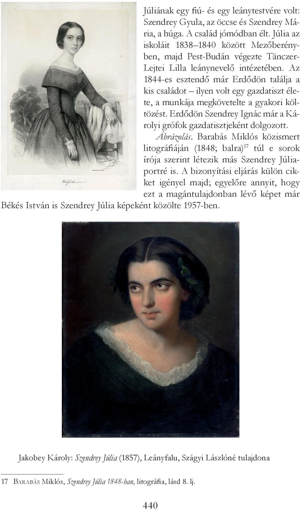 Az 1844-es esztendő már Erdődön találja a kis családot ilyen volt egy gazdatiszt élete, a munkája megkövetelte a gyakori költözést.