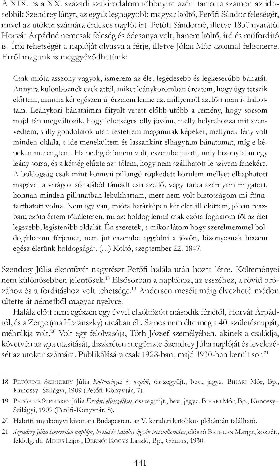 Írói tehetségét a naplóját olvasva a férje, illetve Jókai Mór azonnal felismerte. Erről magunk is meggyőződhetünk: Csak mióta asszony vagyok, ismerem az élet legédesebb és legkeserűbb bánatát.