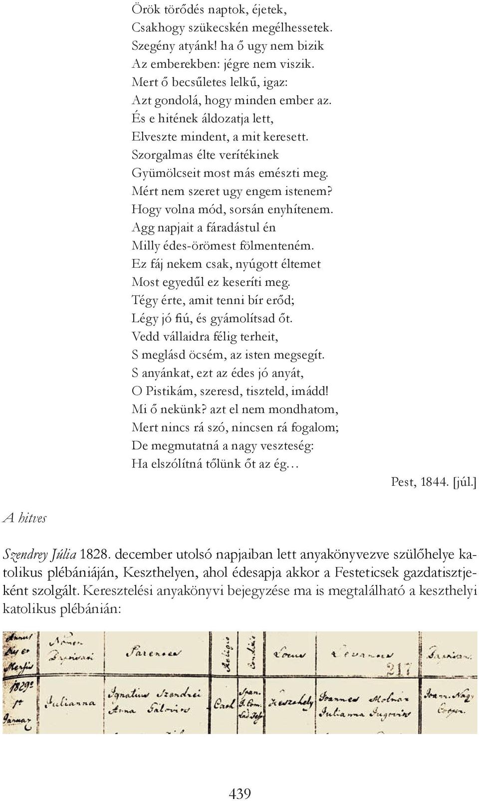 Agg napjait a fáradástul én Milly édes-örömest fölmenteném. Ez fáj nekem csak, nyúgott éltemet Most egyedűl ez keseríti meg. Tégy érte, amit tenni bír erőd; Légy jó fiú, és gyámolítsad őt.