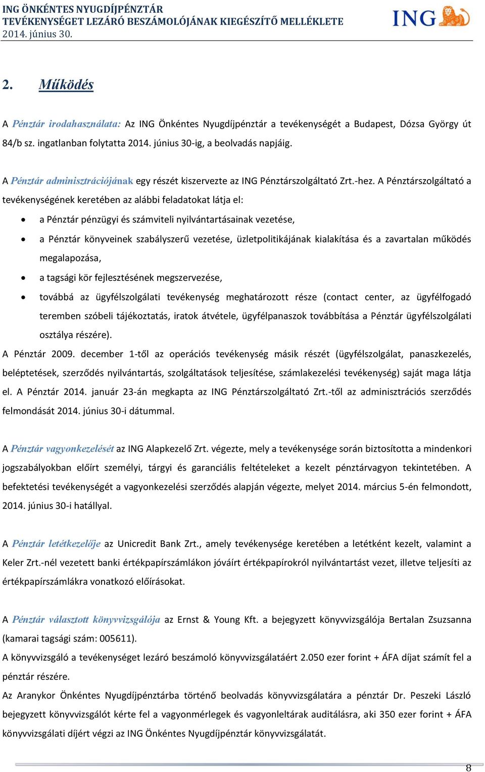 A Pénztárszolgáltató a tevékenységének keretében az alábbi feladatokat látja el: a Pénztár pénzügyi és számviteli nyilvántartásainak vezetése, a Pénztár könyveinek szabályszerű vezetése,