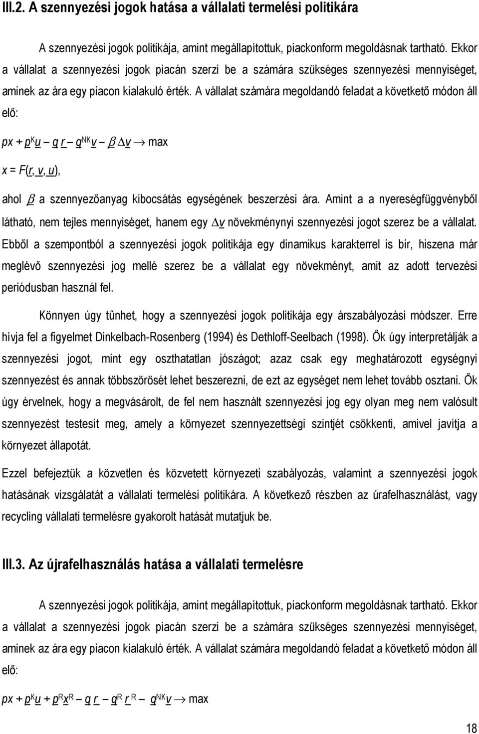 A vállalat számára megoldandó feladat a követketı módon áll elı: px + p K u q r q NK v β v max x = F(r, v, u), ahol β a szennyezıanyag kibocsátás egységének beszerzési ára.