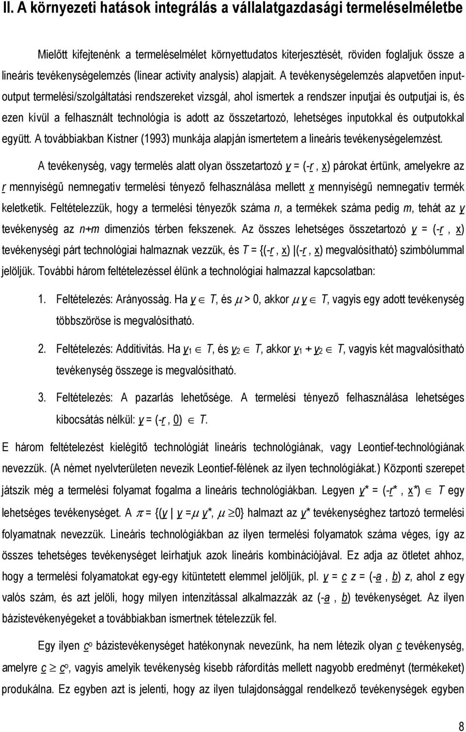 A tevékenységelemzés alapvetıen inputoutput termelési/szolgáltatási rendszereket vizsgál, ahol ismertek a rendszer inputjai és outputjai is, és ezen kívül a felhasznált technológia is adott az