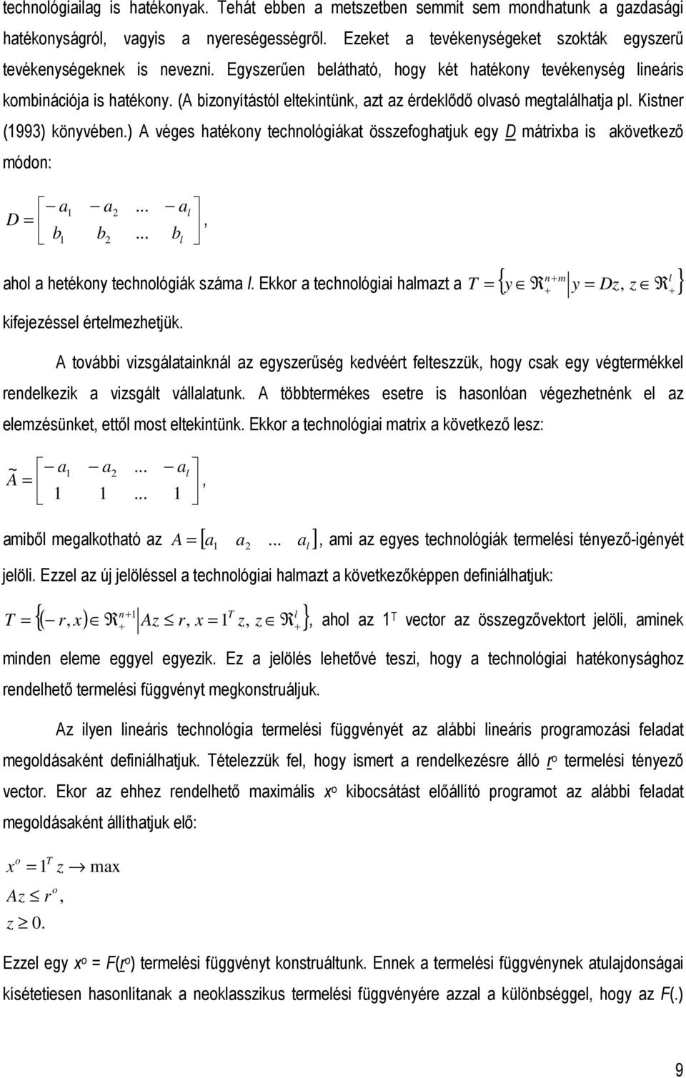 (A bizonyítástól eltekintünk, azt az érdeklıdı olvasó megtalálhatja pl. Kistner (1993) könyvében.) A véges hatékony technológiákat összefoghatjuk egy D mátrixba is akövetkezı módon: a1 D = b1 a b 2 2.
