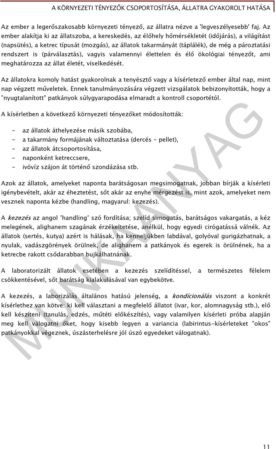 rendszert is (párválasztás), vagyis valamennyi élettelen és élő ökológiai tényezőt, ami meghatározza az állat életét, viselkedését.