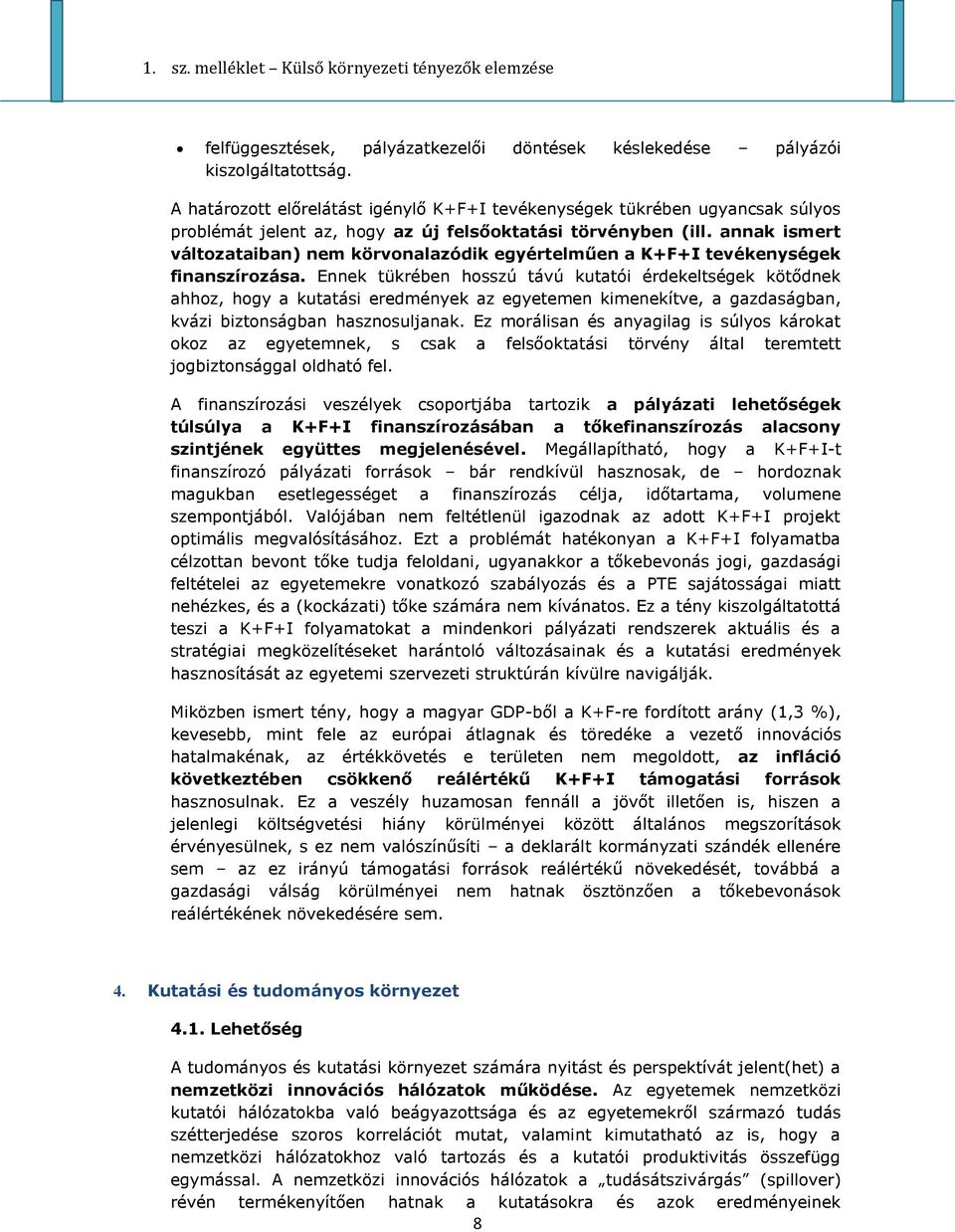 annak ismert változataiban) nem körvonalazódik egyértelműen a K+F+I tevékenységek finanszírozása.