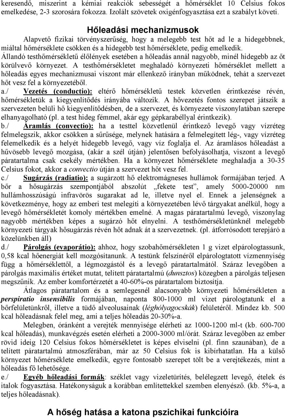 Állandó testhőmérsékletű élőlények esetében a hőleadás annál nagyobb, minél hidegebb az őt körülvevő környezet.
