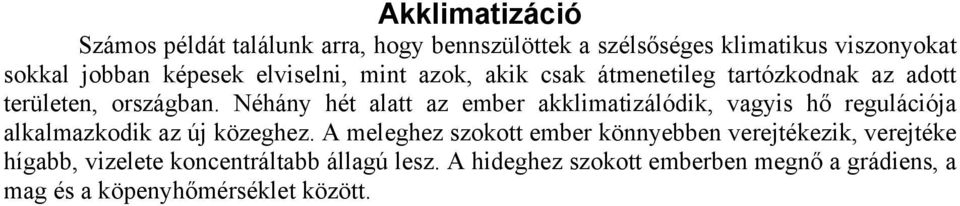 Néhány hét alatt az ember akklimatizálódik, vagyis hő regulációja alkalmazkodik az új közeghez.