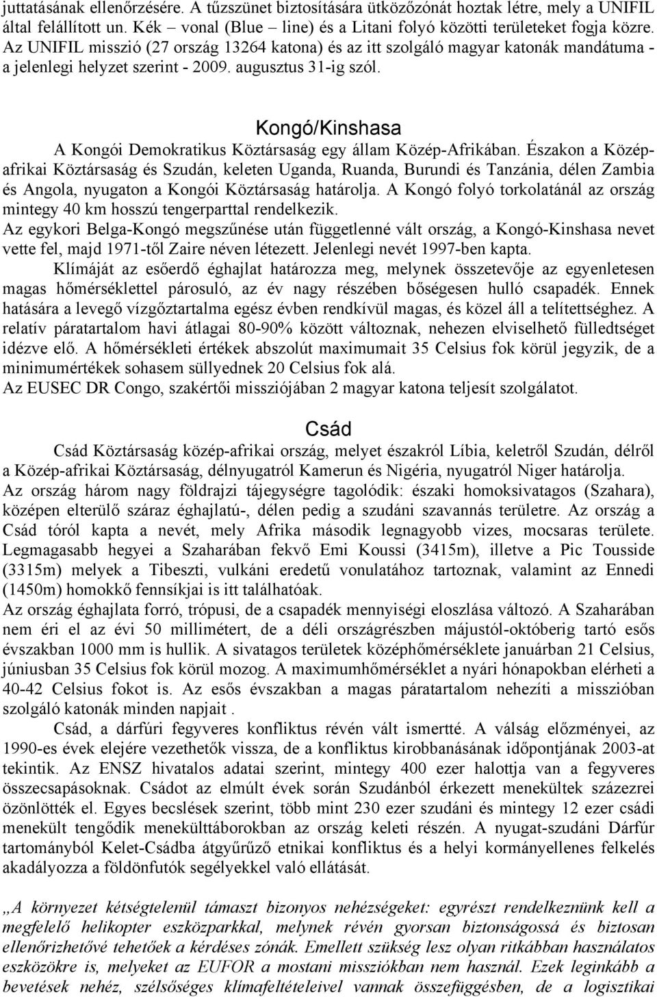 Kongó/Kinshasa A Kongói Demokratikus Köztársaság egy állam Közép-Afrikában.