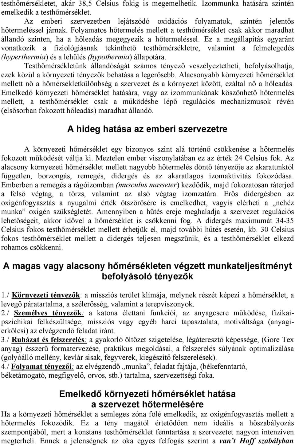 Folyamatos hőtermelés mellett a testhőmérséklet csak akkor maradhat állandó szinten, ha a hőleadás megegyezik a hőtermeléssel.