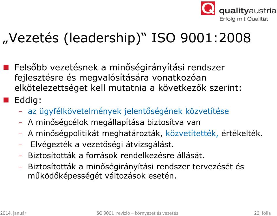 minőségpolitikát meghatározták, közvetítették, értékelték. - Elvégezték a vezetőségi átvizsgálást. - Biztosították a források rendelkezésre állását.