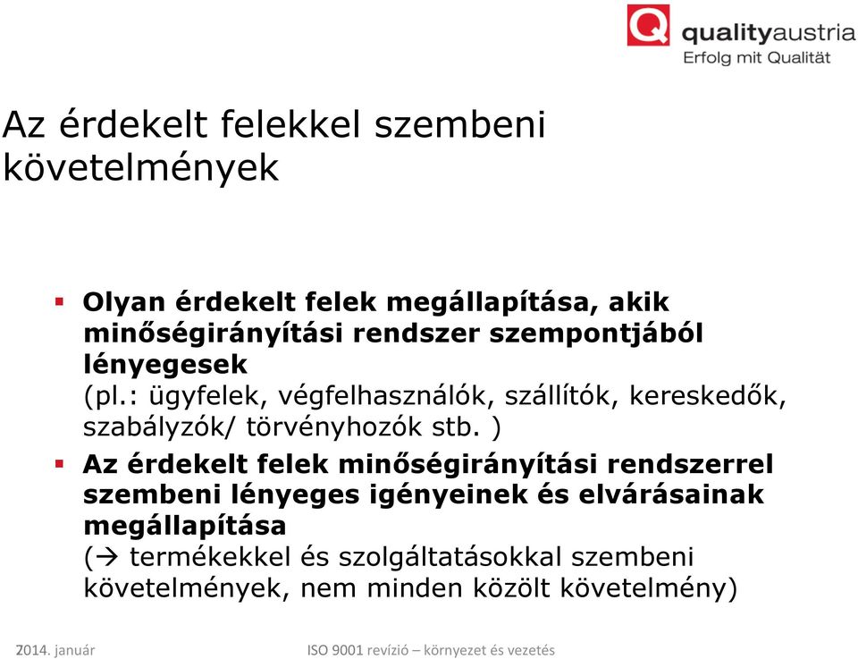 ) Az érdekelt felek minőségirányítási rendszerrel szembeni lényeges igényeinek és elvárásainak megállapítása (à