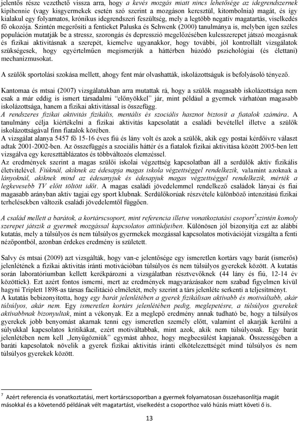 Szintén megerősíti a fentieket Paluska és Schwenk (2000) tanulmánya is, melyben igen széles populáción mutatják be a stressz, szorongás és depresszió megelőzésében kulcsszerepet játszó mozgásnak és