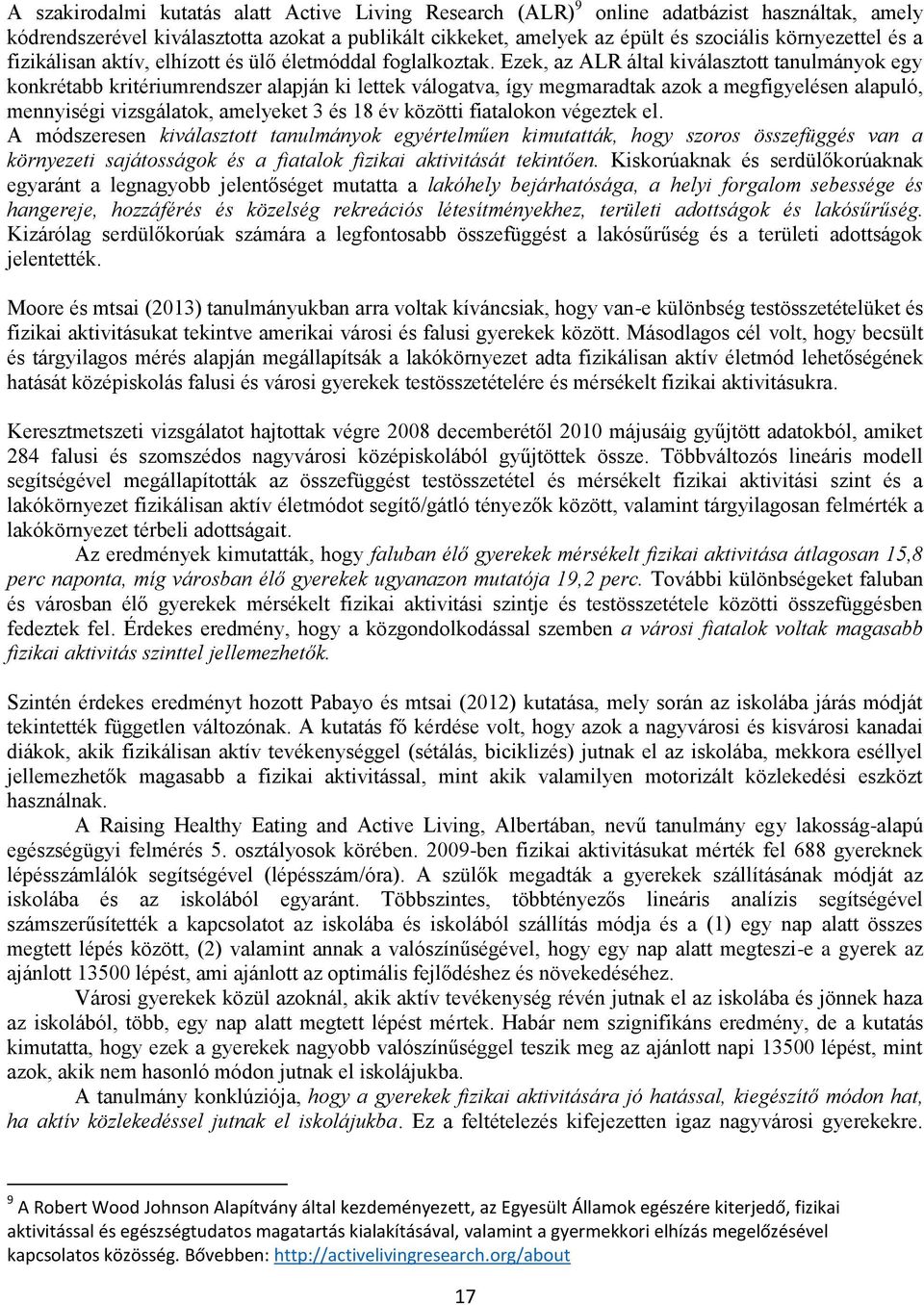 Ezek, az ALR által kiválasztott tanulmányok egy konkrétabb kritériumrendszer alapján ki lettek válogatva, így megmaradtak azok a megfigyelésen alapuló, mennyiségi vizsgálatok, amelyeket 3 és 18 év