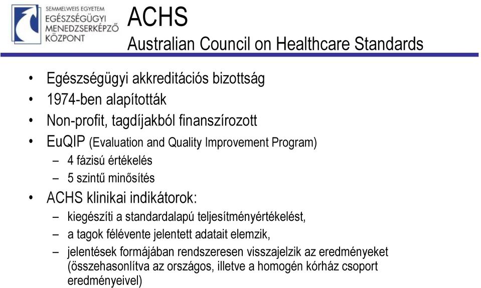 klinikai indikátorok: kiegészíti a standardalapú teljesítményértékelést, a tagok félévente jelentett adatait elemzik,