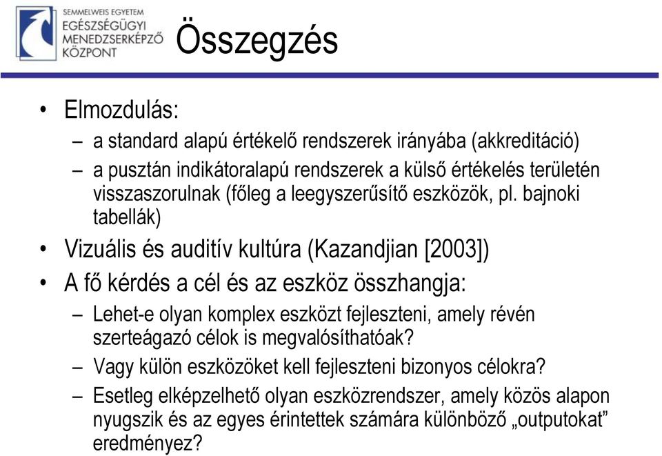 bajnoki tabellák) Vizuális és auditív kultúra (Kazandjian [2003]) A fő kérdés a cél és az eszköz összhangja: Lehet-e olyan komplex eszközt