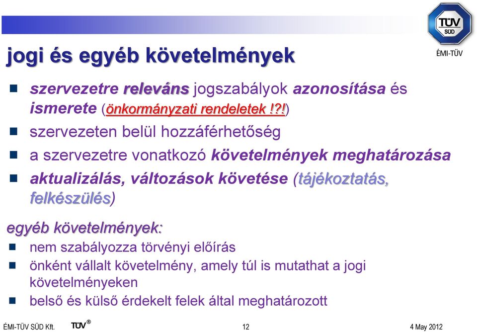 követése (tájékoztatás, felkészülés) egyéb követelmények: nem szabályozza törvényi előírás önként vállalt