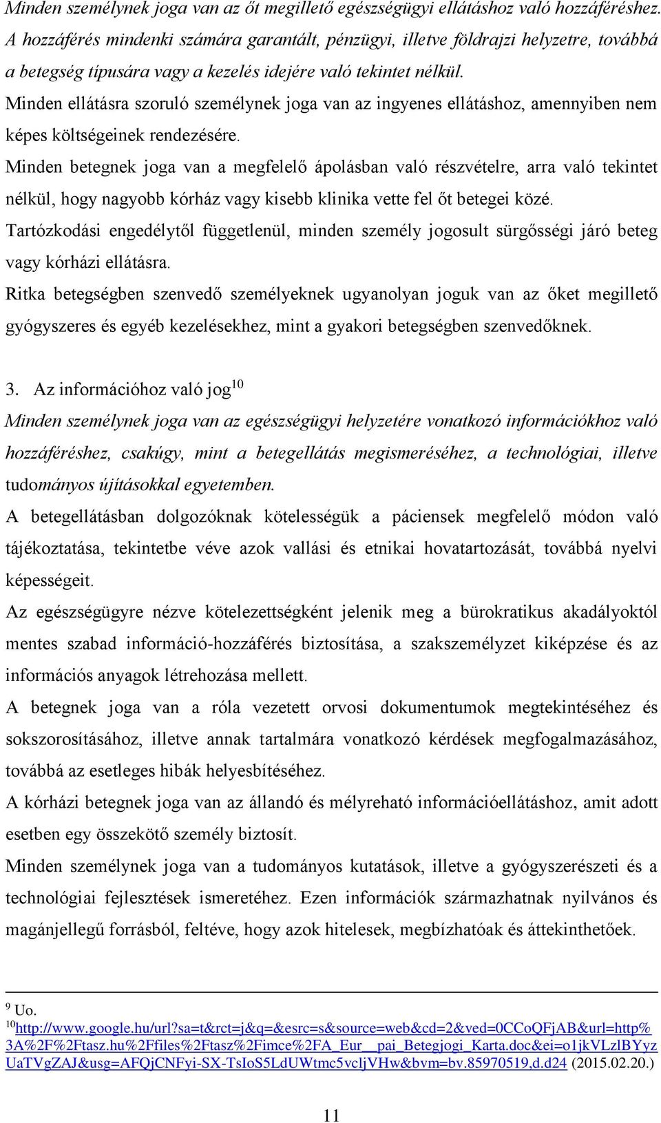 Minden ellátásra szoruló személynek joga van az ingyenes ellátáshoz, amennyiben nem képes költségeinek rendezésére.