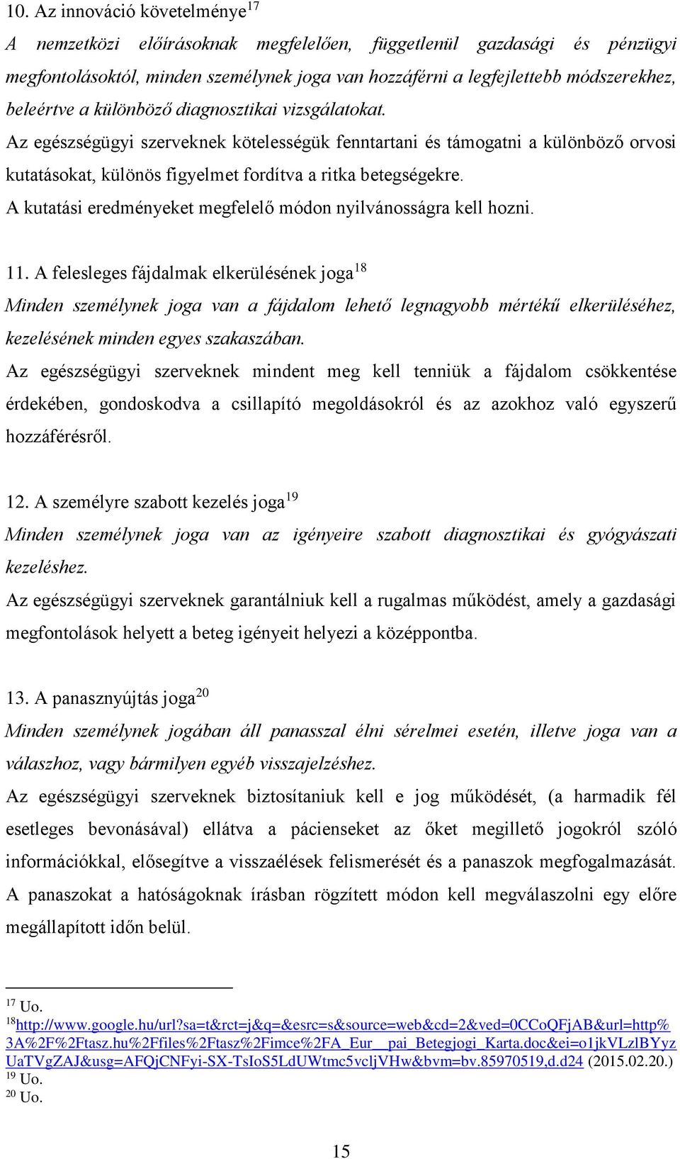 A kutatási eredményeket megfelelő módon nyilvánosságra kell hozni. 11.