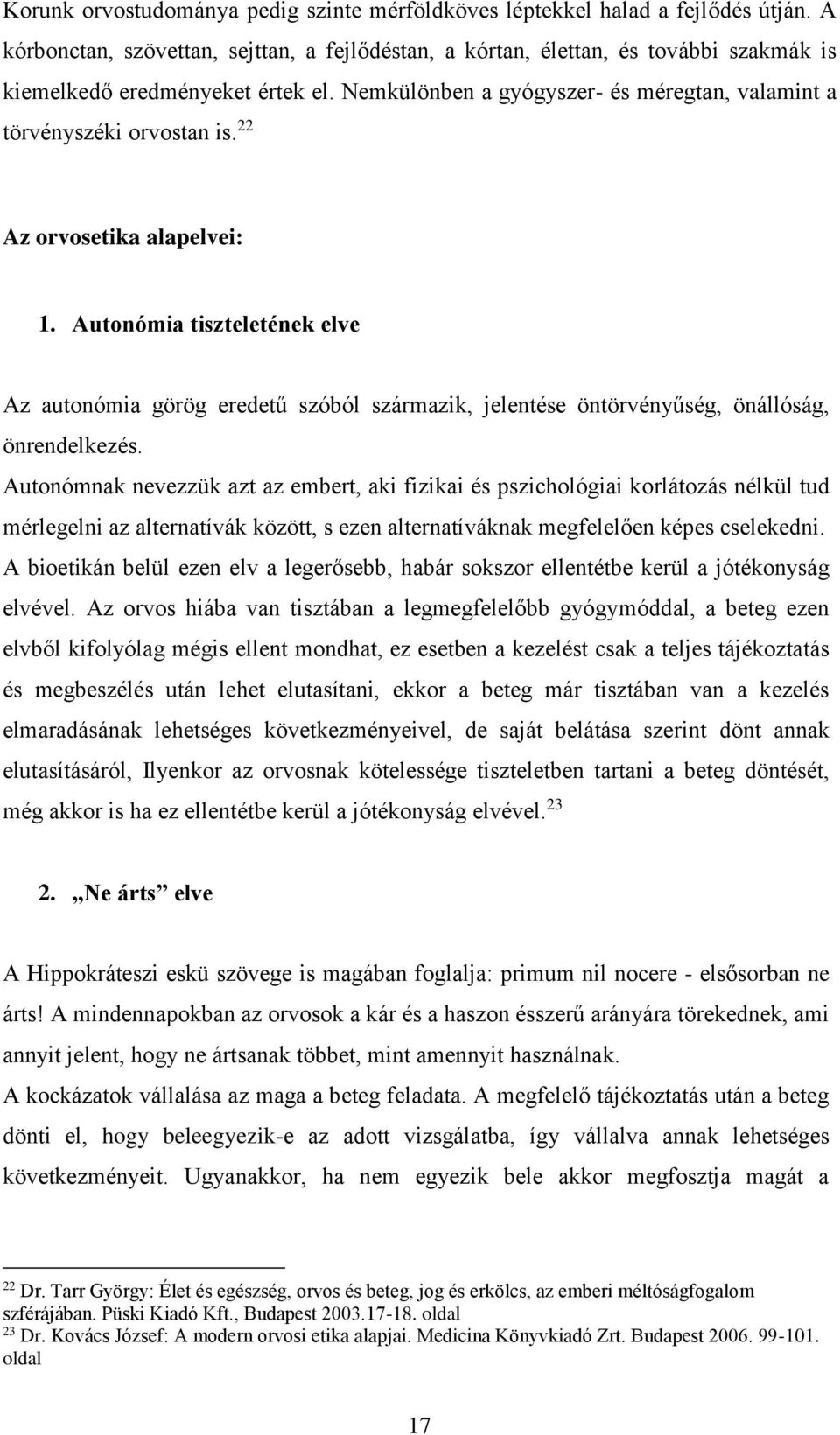 22 Az orvosetika alapelvei: 1. Autonómia tiszteletének elve Az autonómia görög eredetű szóból származik, jelentése öntörvényűség, önállóság, önrendelkezés.