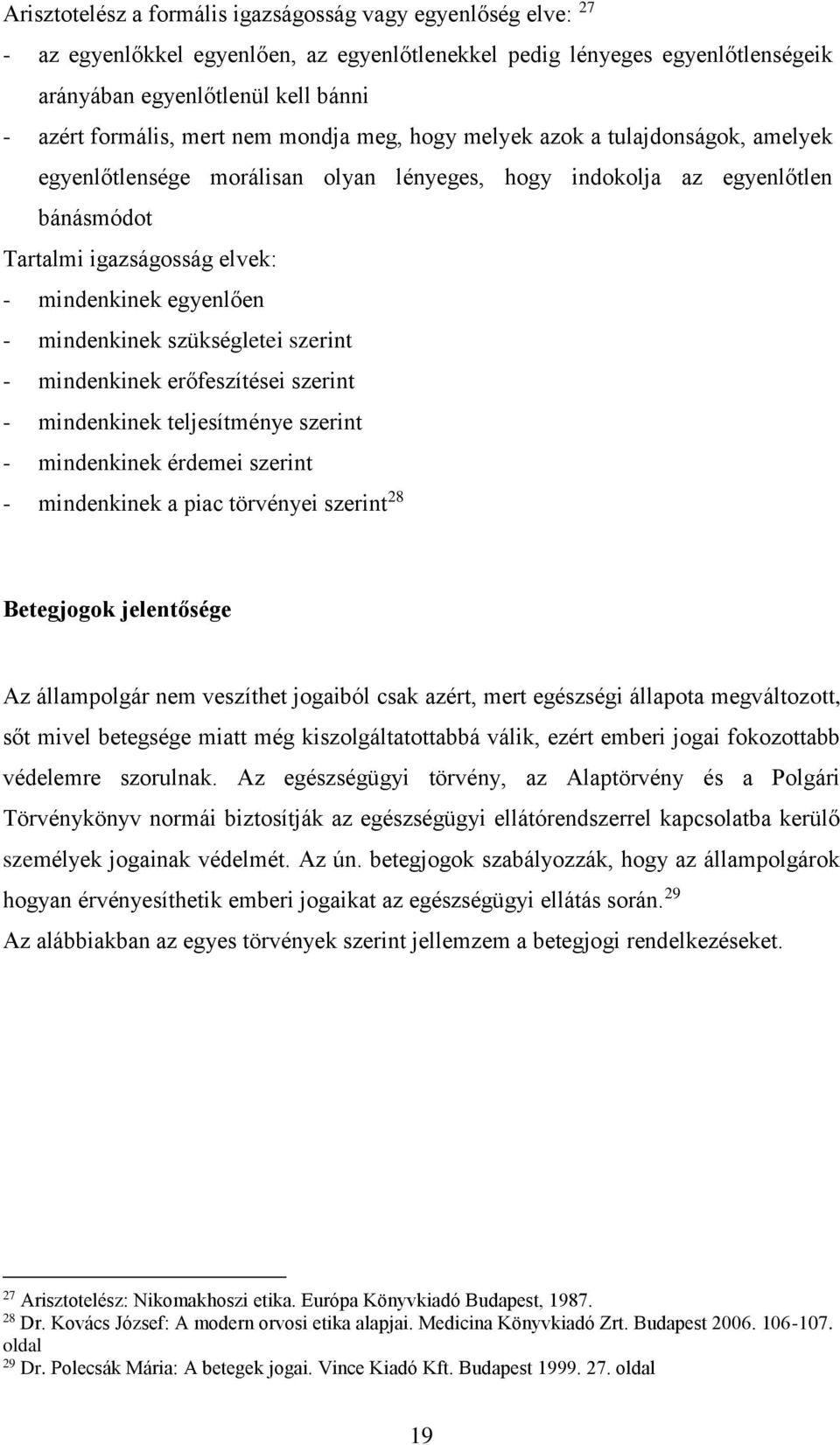 - mindenkinek szükségletei szerint - mindenkinek erőfeszítései szerint - mindenkinek teljesítménye szerint - mindenkinek érdemei szerint - mindenkinek a piac törvényei szerint 28 Betegjogok