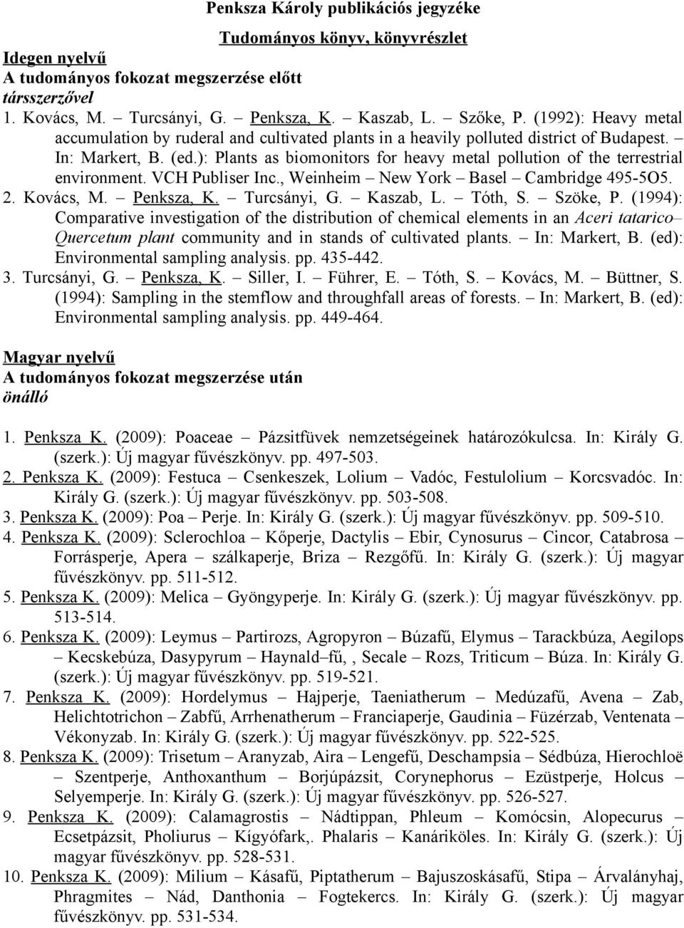 ): Plants as biomonitors for heavy metal pollution of the terrestrial environment. VCH Publiser Inc., Weinheim New York Basel Cambridge 495-5O5. 2. Kovács, M. Penksza, K. Turcsányi, G. Kaszab, L.