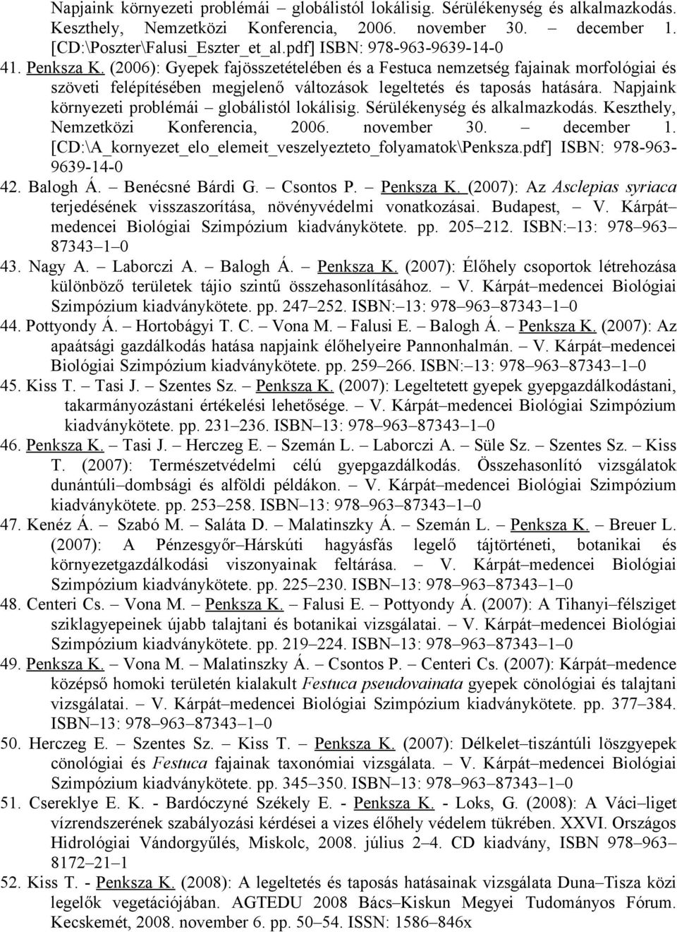 Napjaink környezeti problémái globálistól lokálisig. Sérülékenység és alkalmazkodás. Keszthely, Nemzetközi Konferencia, 2006. november 30. december 1.